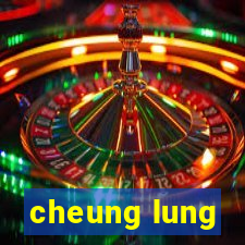 cheung lung