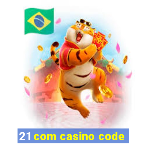 21 com casino code