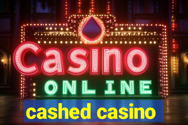 cashed casino