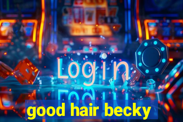 good hair becky