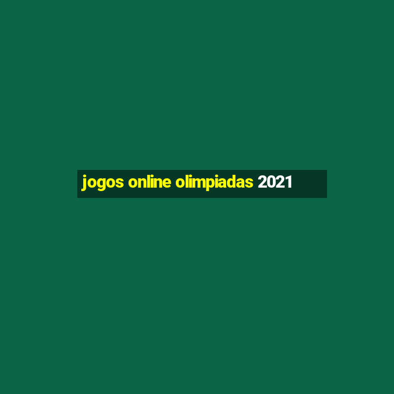 jogos online olimpiadas 2021