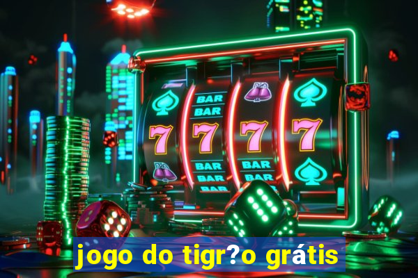 jogo do tigr?o grátis