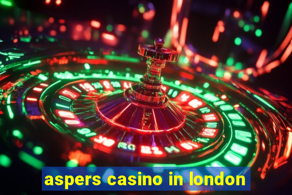 aspers casino in london