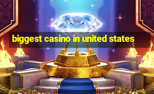 biggest casino in united states