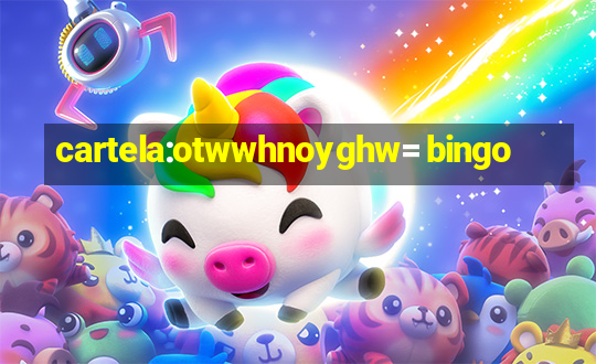 cartela:otwwhnoyghw= bingo