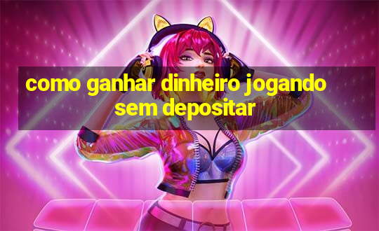 como ganhar dinheiro jogando sem depositar