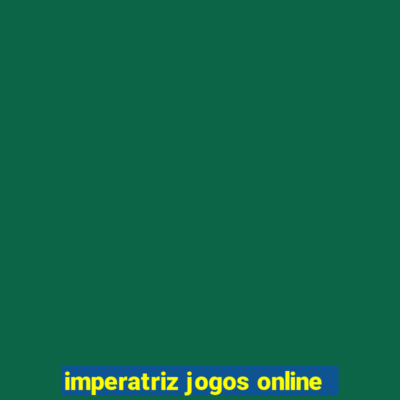 imperatriz jogos online