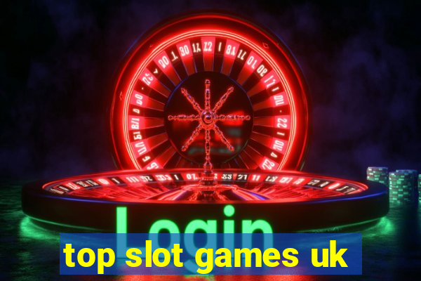 top slot games uk