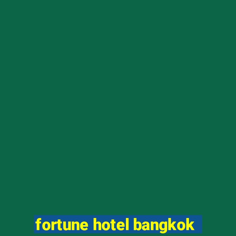 fortune hotel bangkok