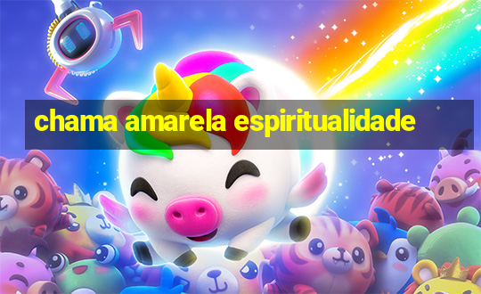 chama amarela espiritualidade