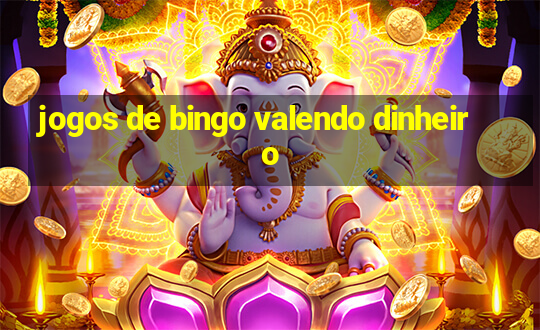 jogos de bingo valendo dinheiro