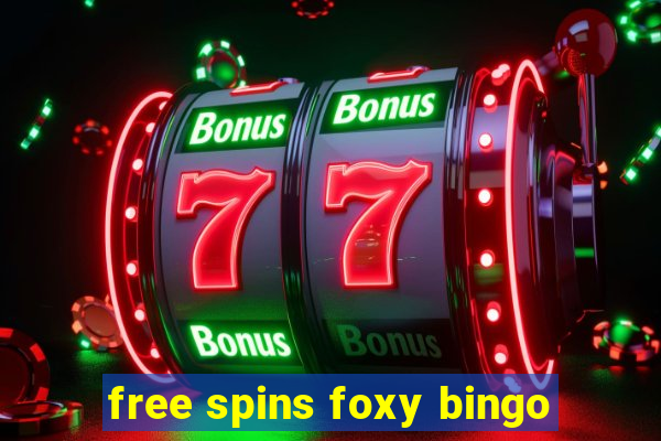 free spins foxy bingo