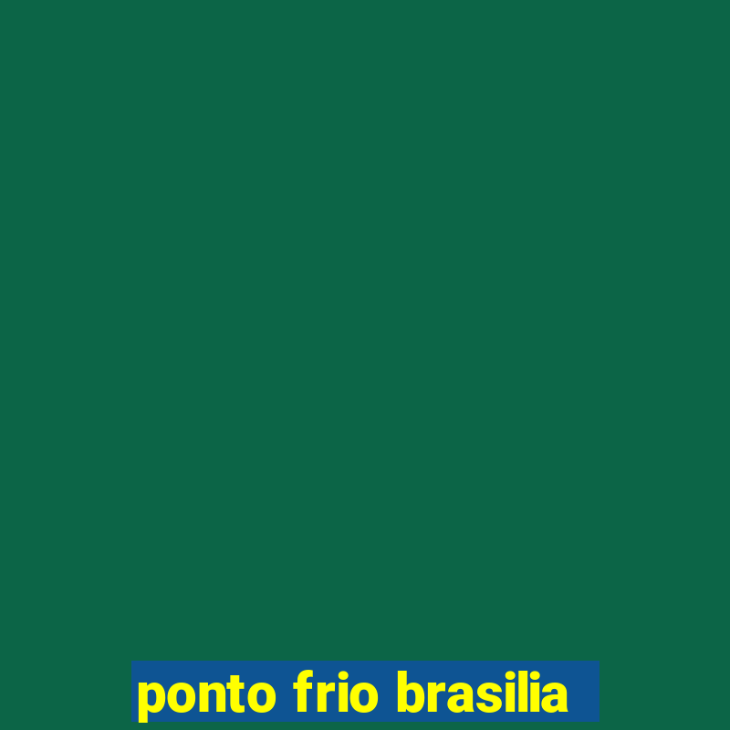 ponto frio brasilia