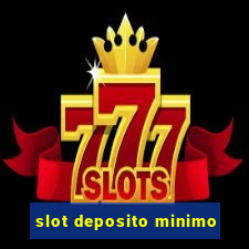 slot deposito minimo