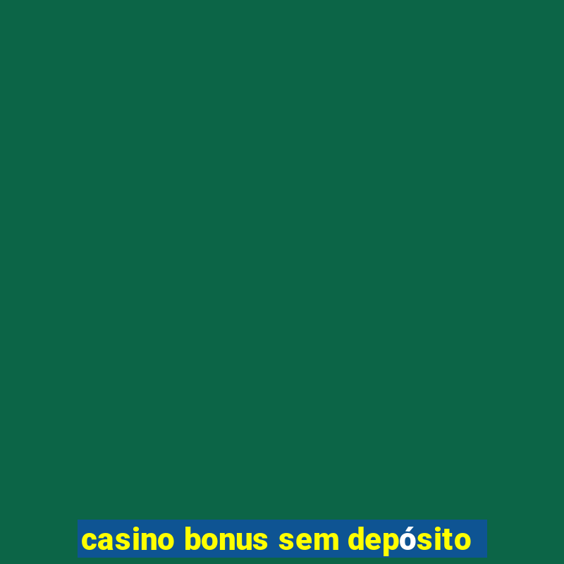 casino bonus sem depósito