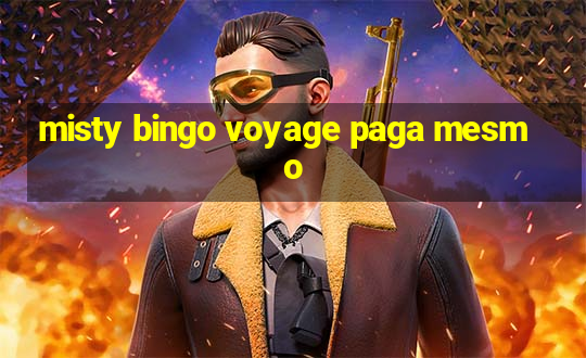 misty bingo voyage paga mesmo