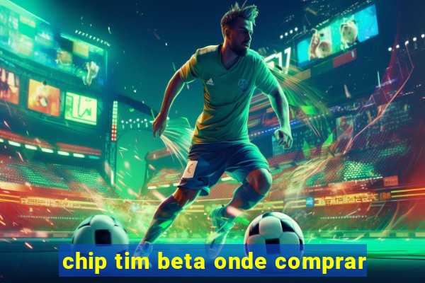 chip tim beta onde comprar