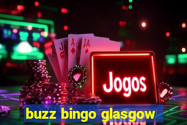 buzz bingo glasgow