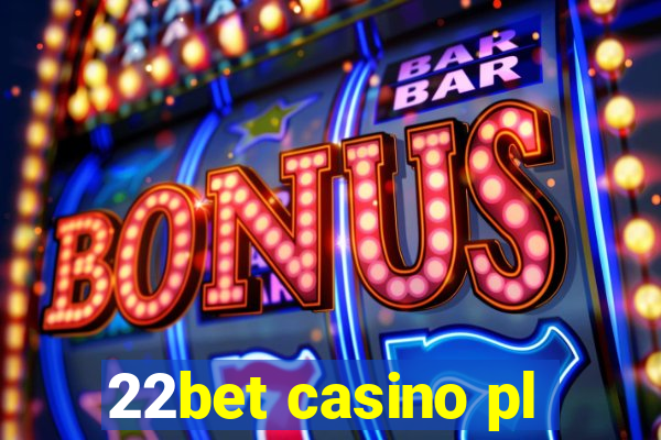 22bet casino pl