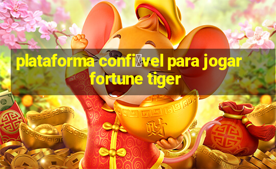 plataforma confi谩vel para jogar fortune tiger