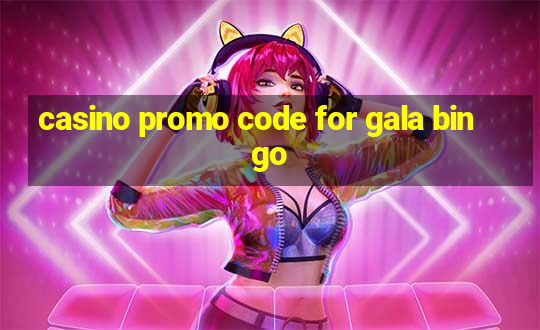 casino promo code for gala bingo