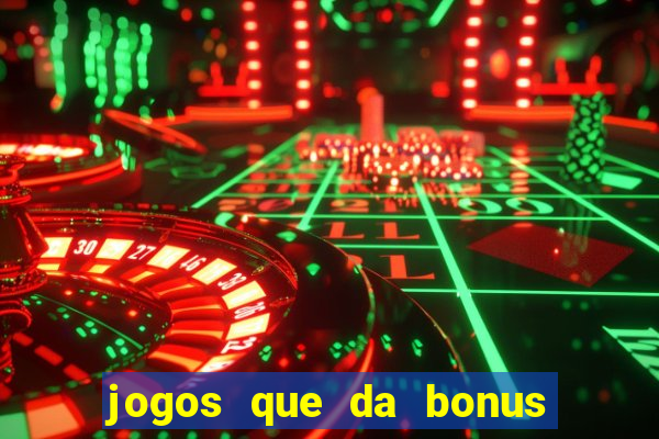 jogos que da bonus ao se cadastrar