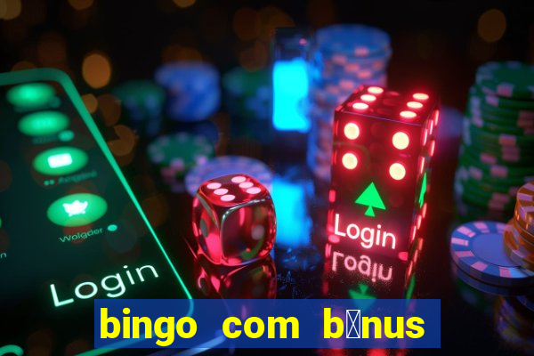 bingo com b么nus gr谩tis no cadastro