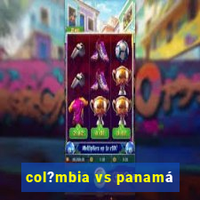 col?mbia vs panamá