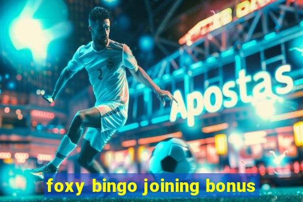 foxy bingo joining bonus