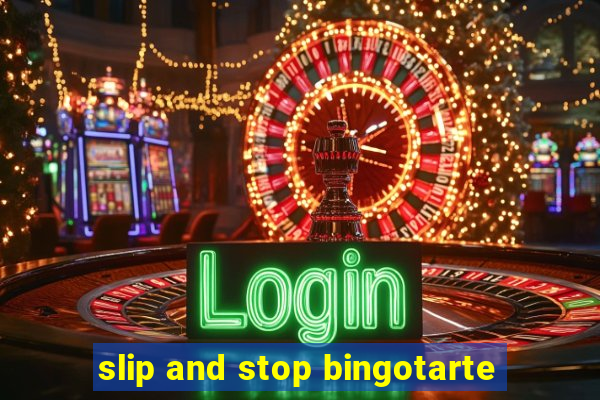 slip and stop bingotarte