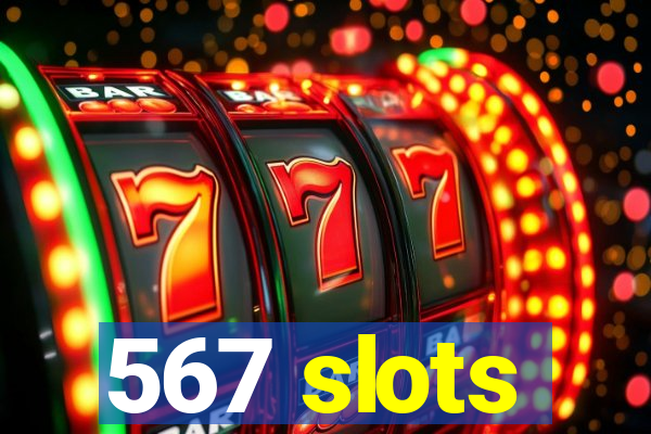 567 slots