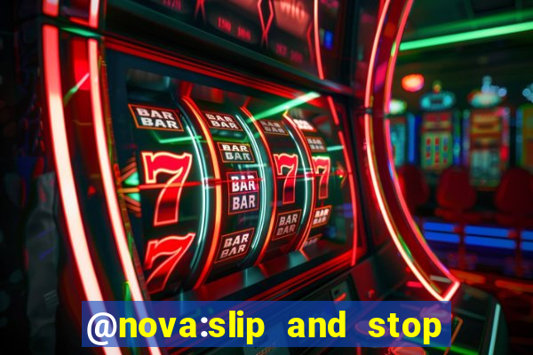 @nova:slip and stop bingotarte the name