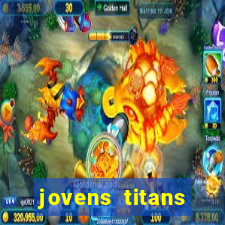 jovens titans cavando fortunas