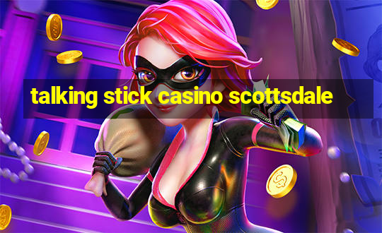 talking stick casino scottsdale