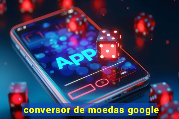 conversor de moedas google