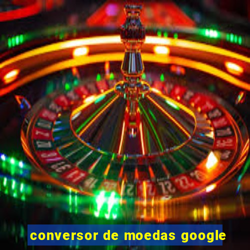 conversor de moedas google