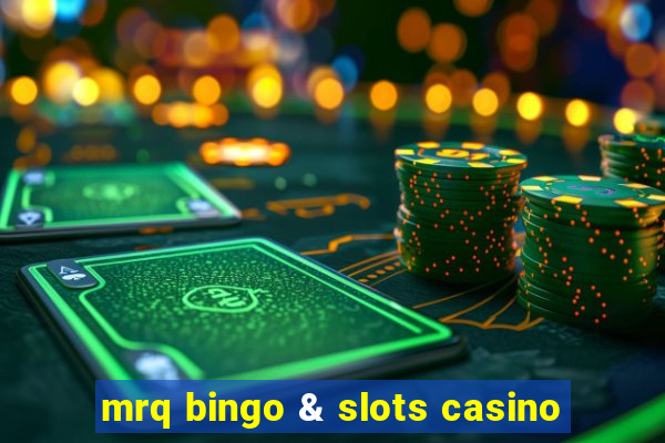 mrq bingo & slots casino