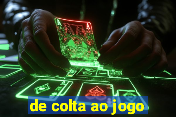 de colta ao jogo