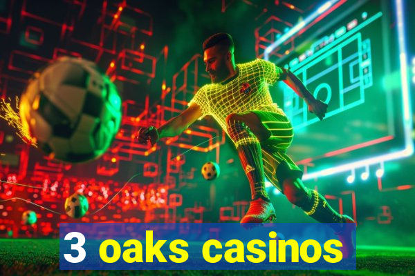 3 oaks casinos