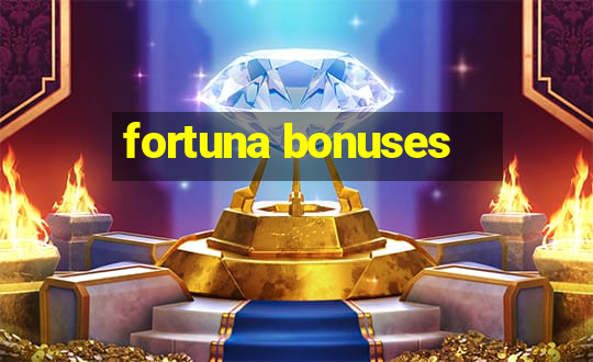 fortuna bonuses