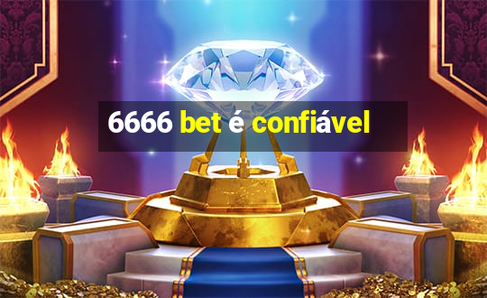 6666 bet é confiável