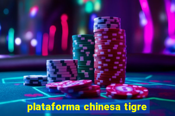 plataforma chinesa tigre