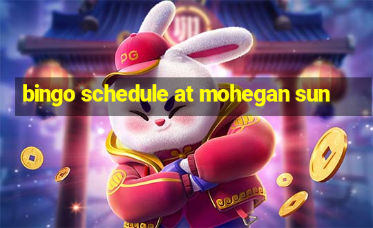 bingo schedule at mohegan sun