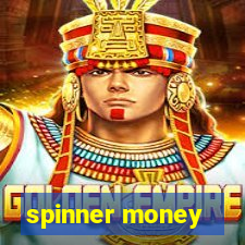 spinner money