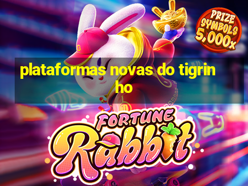 plataformas novas do tigrinho