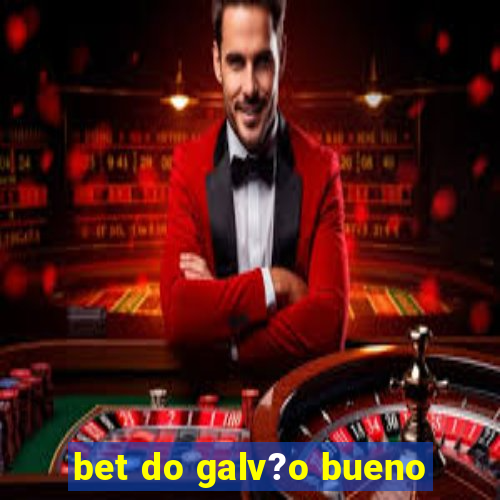 bet do galv?o bueno