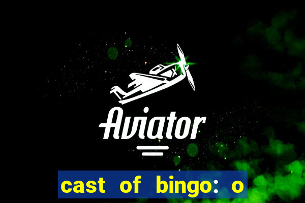 cast of bingo: o rei das manh?s