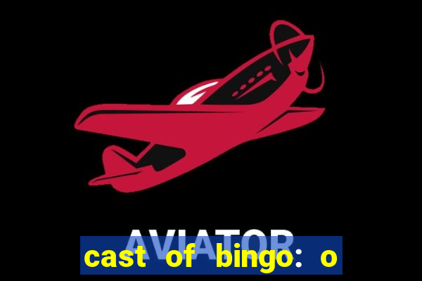 cast of bingo: o rei das manh?s