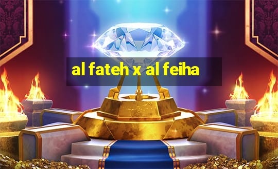 al fateh x al feiha