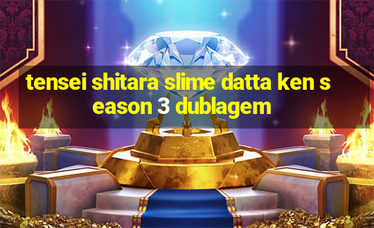 tensei shitara slime datta ken season 3 dublagem